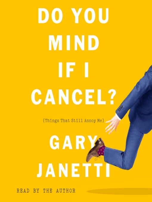 Title details for Do You Mind If I Cancel? by Gary Janetti - Wait list